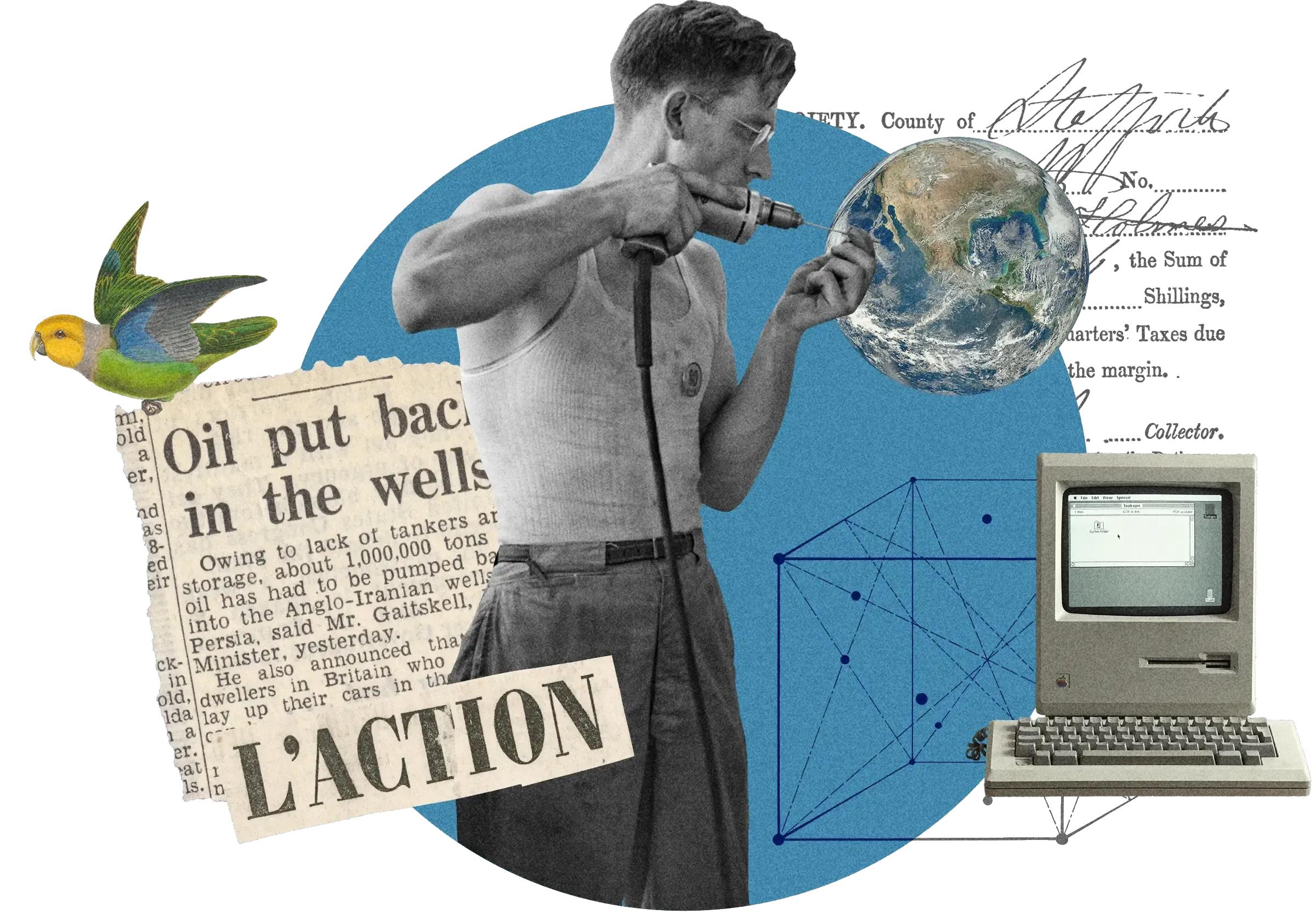 Collage on blue circle: Man with drill examining Earth, early Macintosh computer, parrot, newspaper clippings about oil, geometric diagram